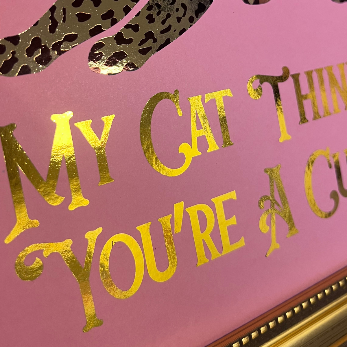 Leopard Print & Gold Foil Wall Print - My Cat Thinks You're A C***