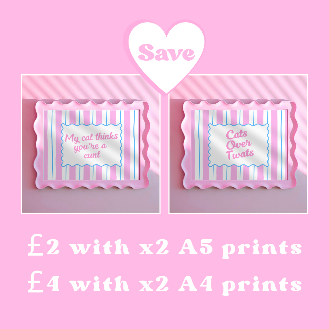 2 Print Bundle - Cats over twats + My cat thinks you're a c*** - A4 or A5