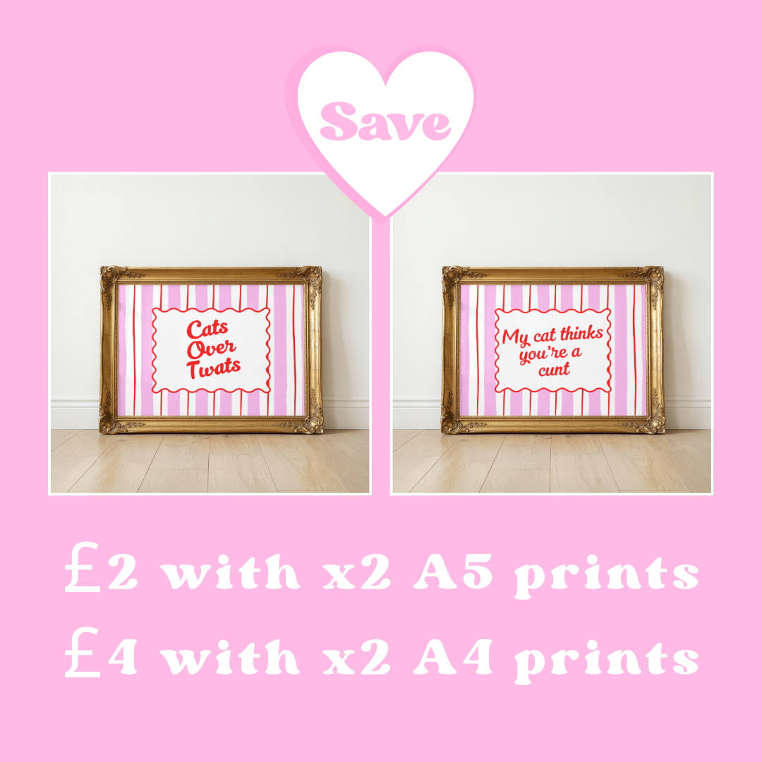 2 Print Bundle - Cats over twats + My cat thinks you're a c*** - A4 or A5