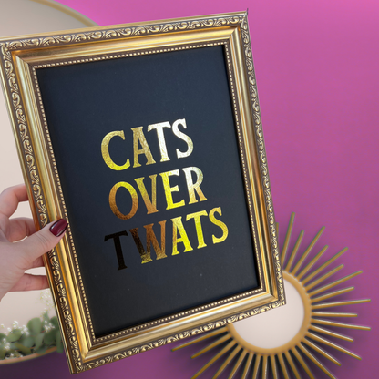 Premium Gold Foil Print - Cats Over Twats - A5 or A4