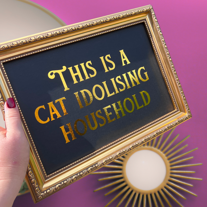 Premium Gold Foil Print - This Is A Cat Idolising Household - A5 or A4
