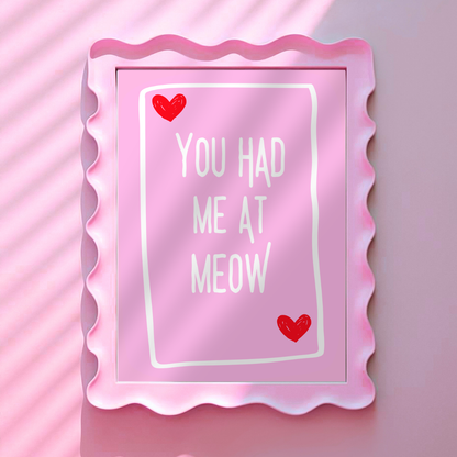 Wall Art Print - You had me at meow - A6, A5 or A4