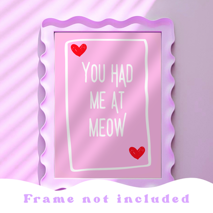 Wall Art Print - You had me at meow - A6, A5 or A4