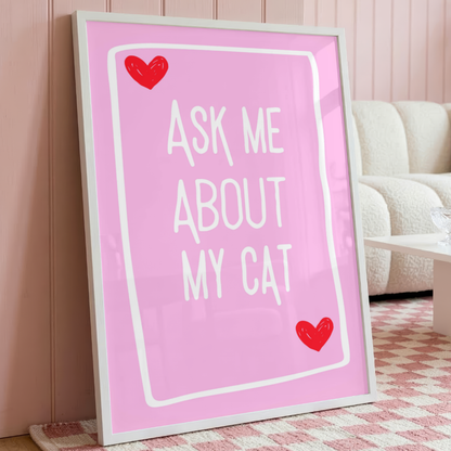 Wall Art Print - Ask me about my cat - A6, A5 or A4