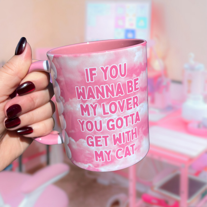 Ceramic Cat Mug - If you wanna be my lover, you gotta get with my cat