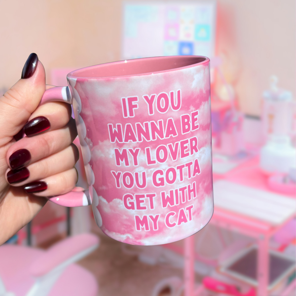 Ceramic Cat Mug - If you wanna be my lover, you gotta get with my cat