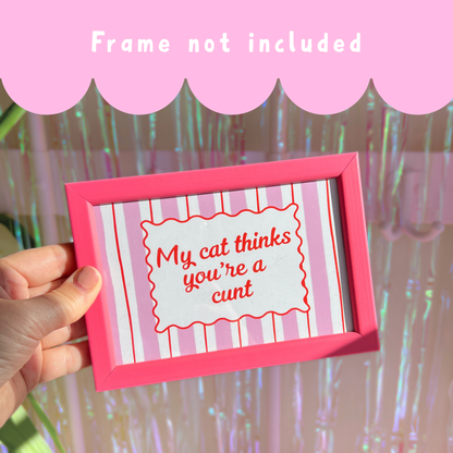 Wall Art Print - My Cat Thinks You're a C***