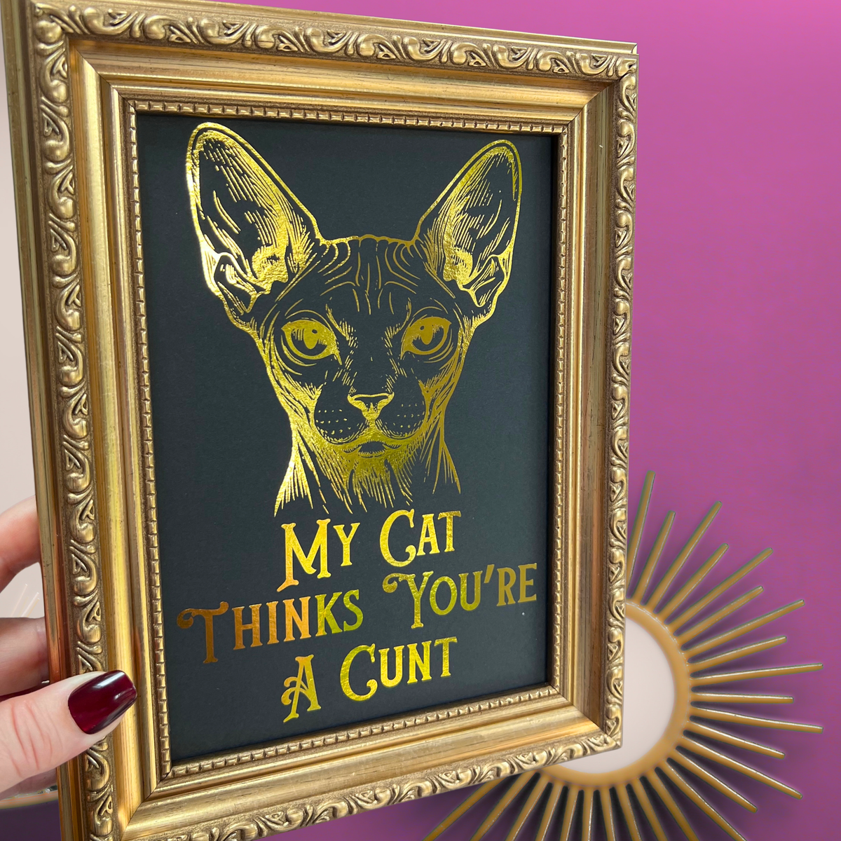 Premium Gold Foil Print - My Cat Thinks You're a C*** - Sphynx