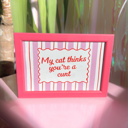 Wall Art Print - My Cat Thinks You're a C***