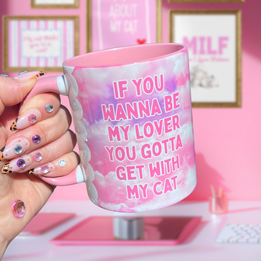 Ceramic Cat Mug - If you wanna be my lover, you gotta get with my cat