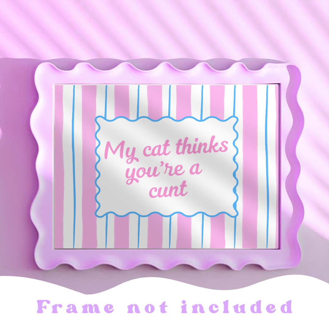 Wall Art Print - My Cat Thinks You're a C*** - A5, A4, A3
