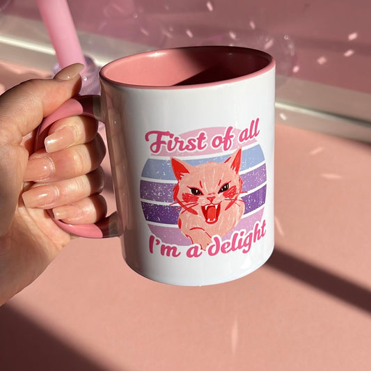 Ceramic Cat Mug - First of all i'm a delight